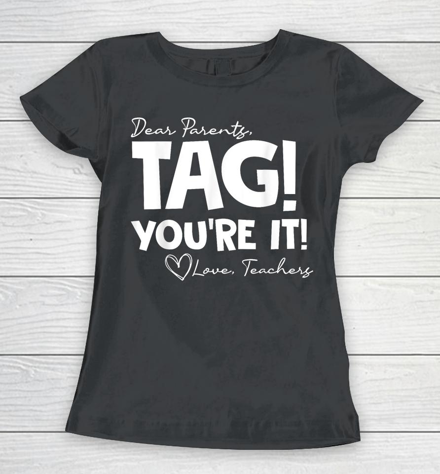 Dear Parents Tag You're It Last Day Of School Funny Women T-Shirt
