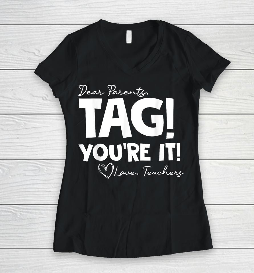 Dear Parents Tag You're It Last Day Of School Funny Women V-Neck T-Shirt
