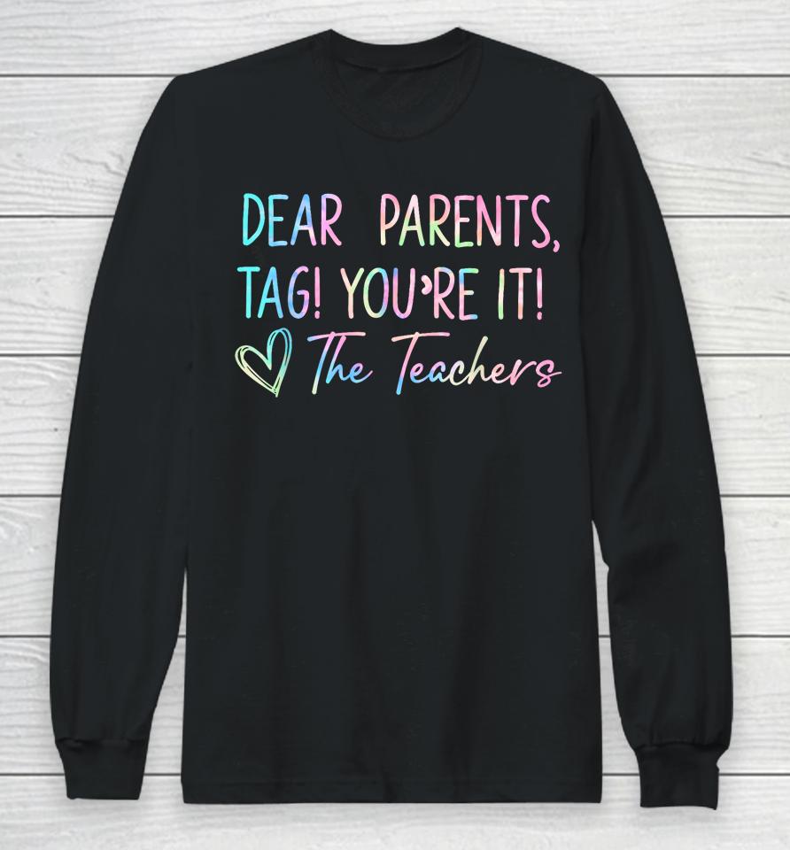 Dear Parents Tag You're It Last Day Of School Funny Long Sleeve T-Shirt