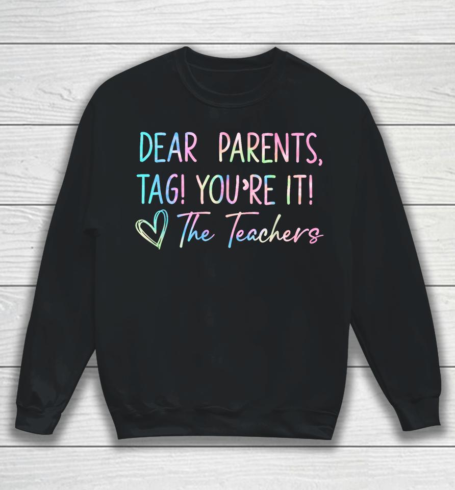 Dear Parents Tag You're It Last Day Of School Funny Sweatshirt