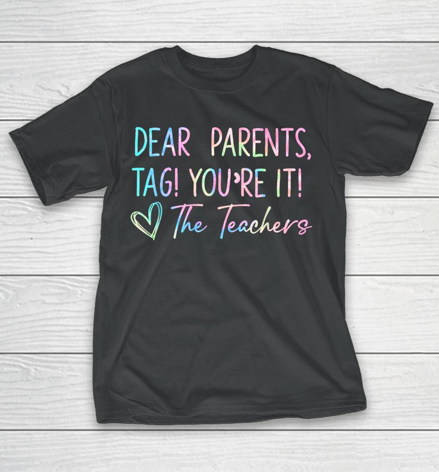 Dear Parents Tag You're It Last Day Of School Funny T-Shirt