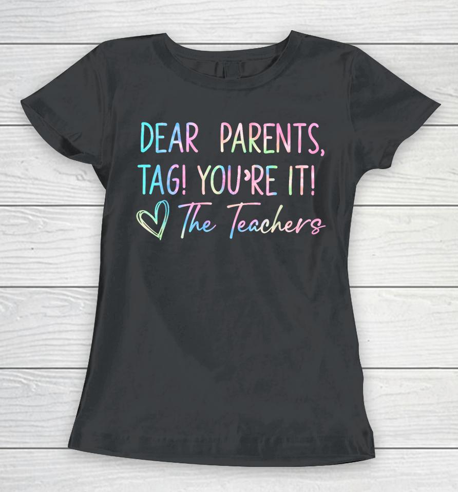Dear Parents Tag You're It Last Day Of School Funny Women T-Shirt