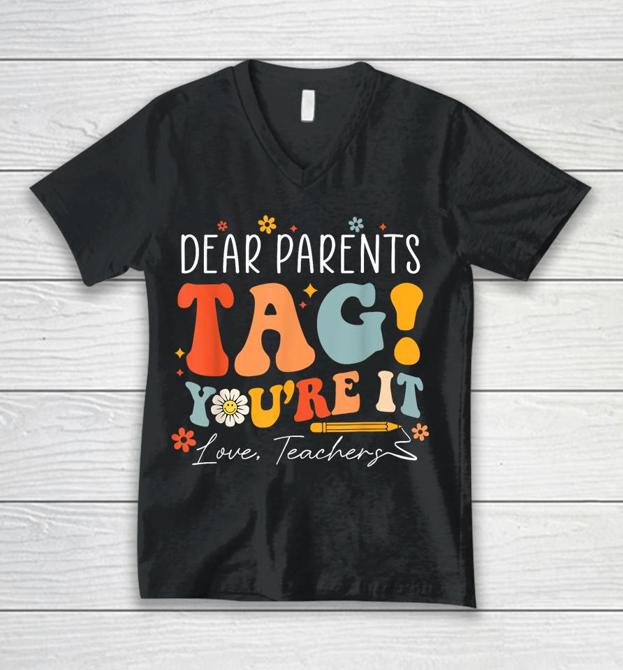 Dear Parents Tag You're It Love Teachers Last Day Of School Unisex V-Neck T-Shirt