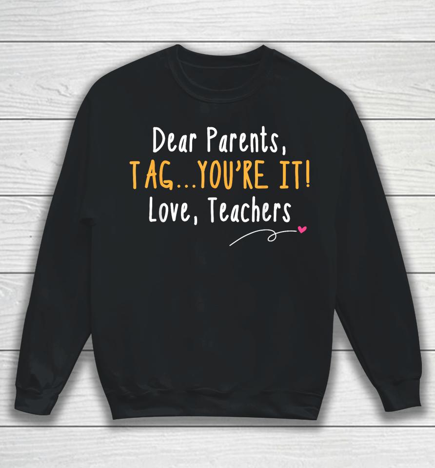Dear Parents Tag You're It Love Teachers Last Day Of School Sweatshirt