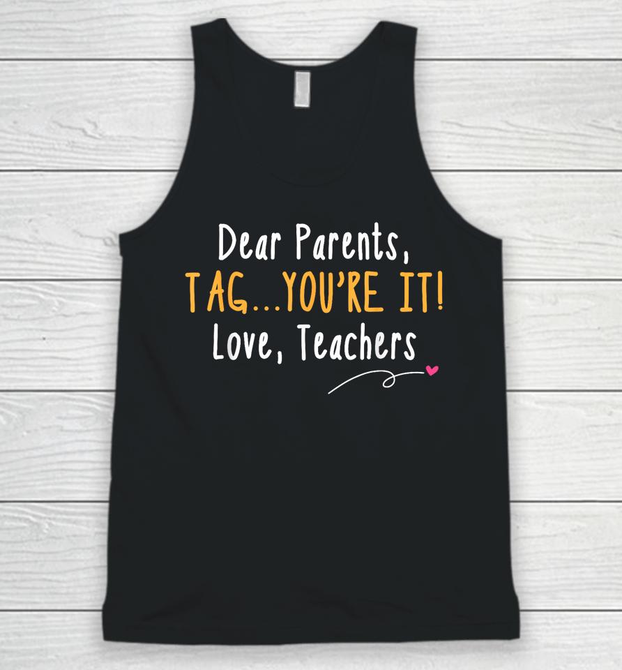 Dear Parents Tag You're It Love Teachers Last Day Of School Unisex Tank Top
