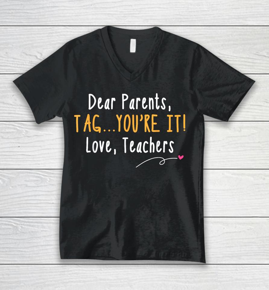 Dear Parents Tag You're It Love Teachers Last Day Of School Unisex V-Neck T-Shirt