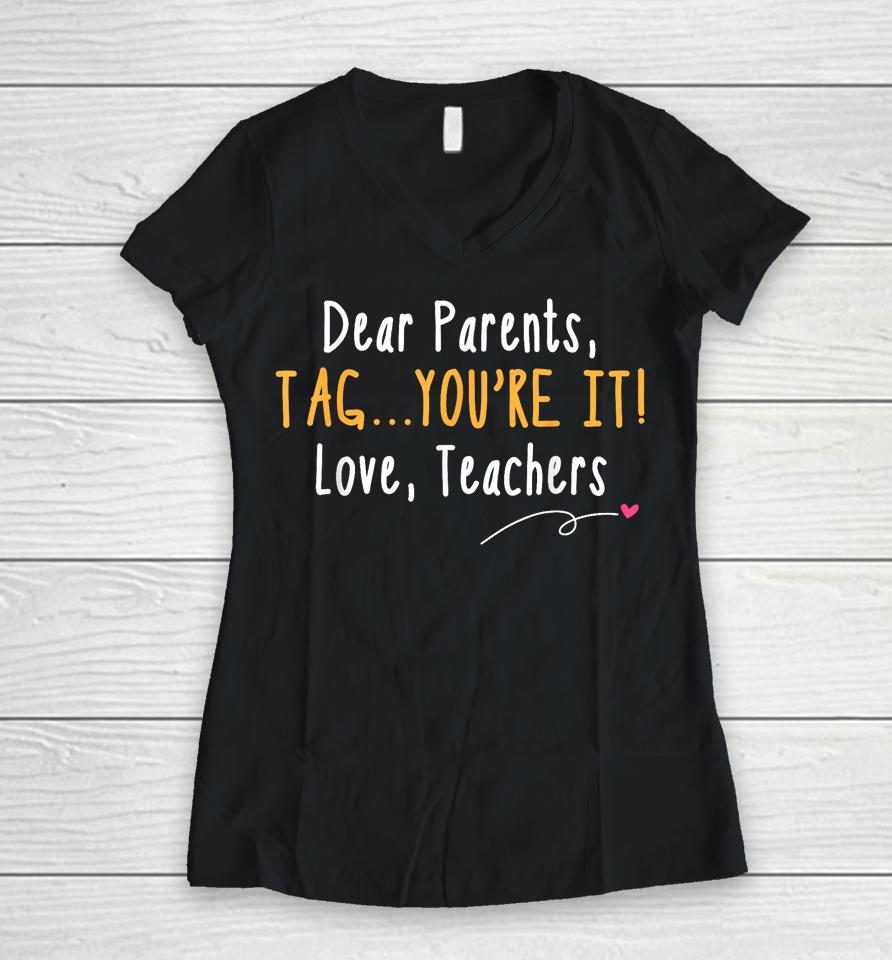 Dear Parents Tag You're It Love Teachers Last Day Of School Women V-Neck T-Shirt