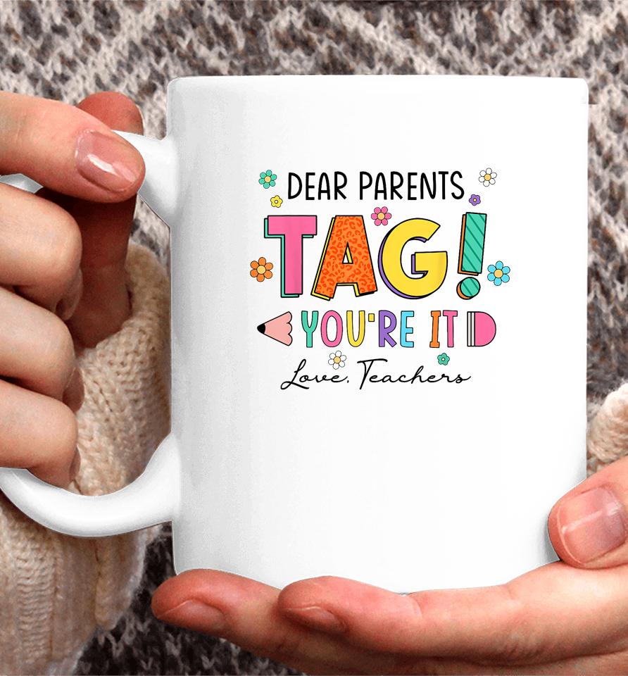 Dear Parents Tag You're It Love Teachers Last Day Of School Coffee Mug