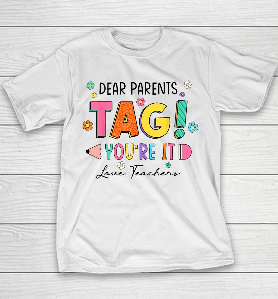 Dear Parents Tag You're It Love Teachers Last Day Of School Youth T-Shirt