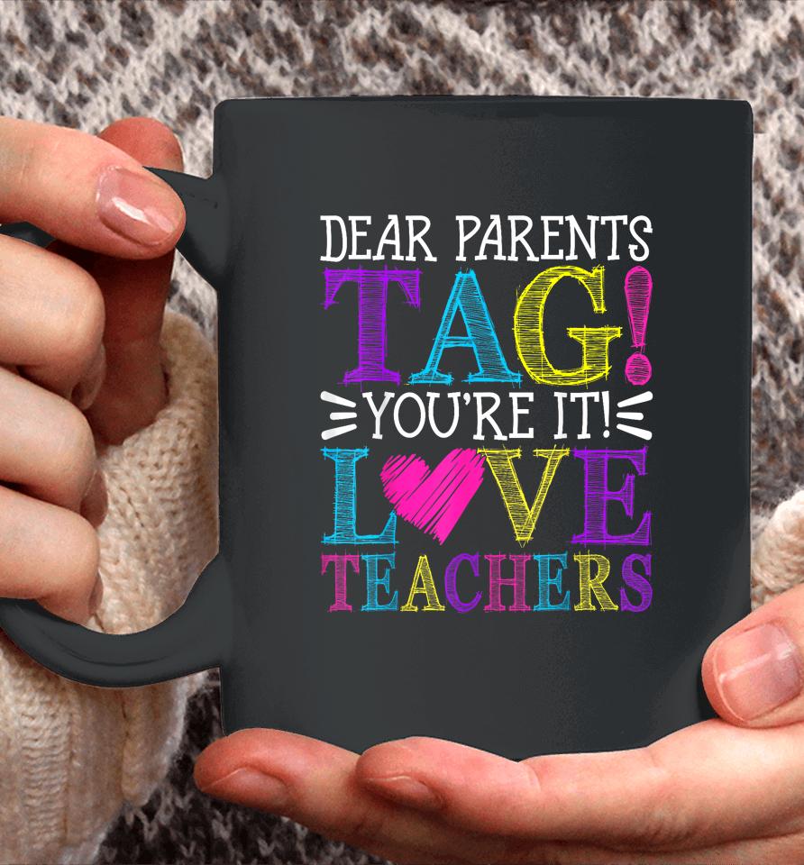 Dear Parents Tag You're It Love Teachers Last Day Of School Coffee Mug