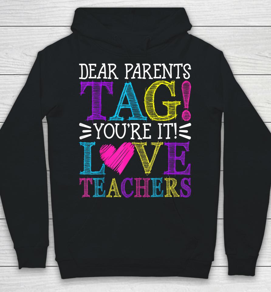 Dear Parents Tag You're It Love Teachers Last Day Of School Hoodie
