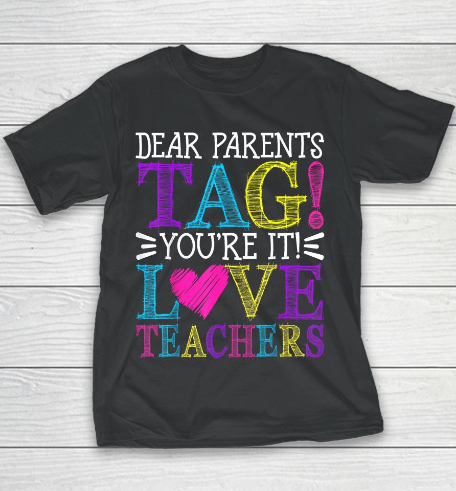Dear Parents Tag You're It Love Teachers Last Day Of School Youth T-Shirt