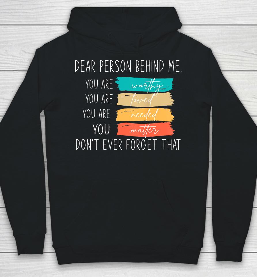 Dear Person Behind Me You Are Amazing Beautiful And Enough Hoodie