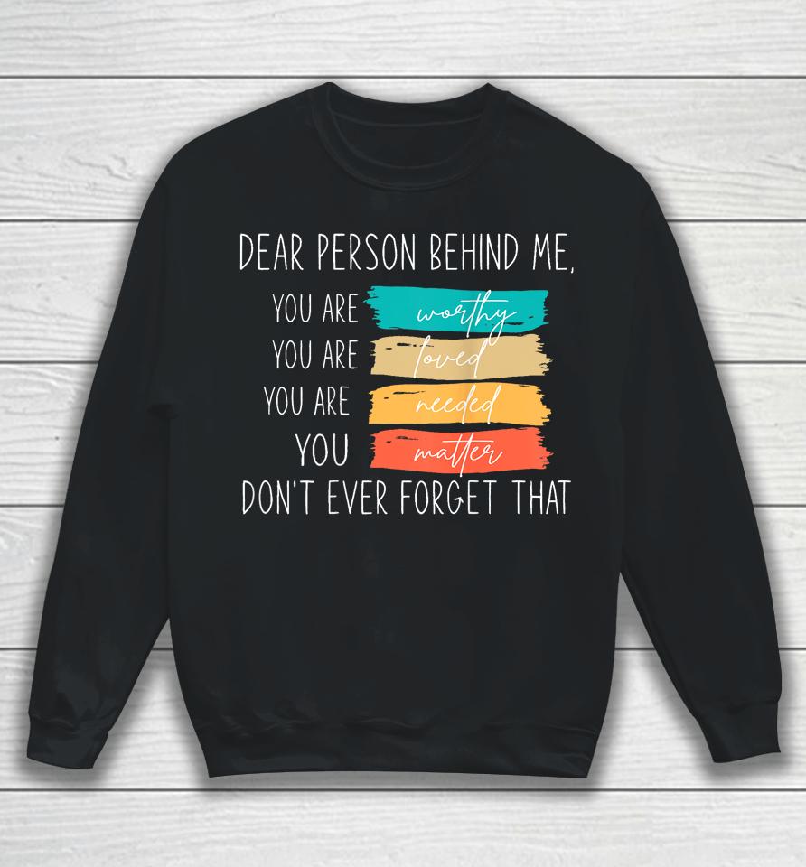 Dear Person Behind Me You Are Amazing Beautiful And Enough Sweatshirt