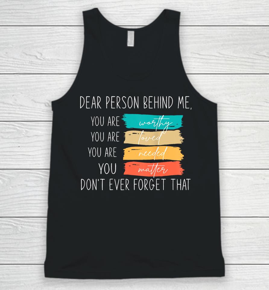 Dear Person Behind Me You Are Amazing Beautiful And Enough Unisex Tank Top