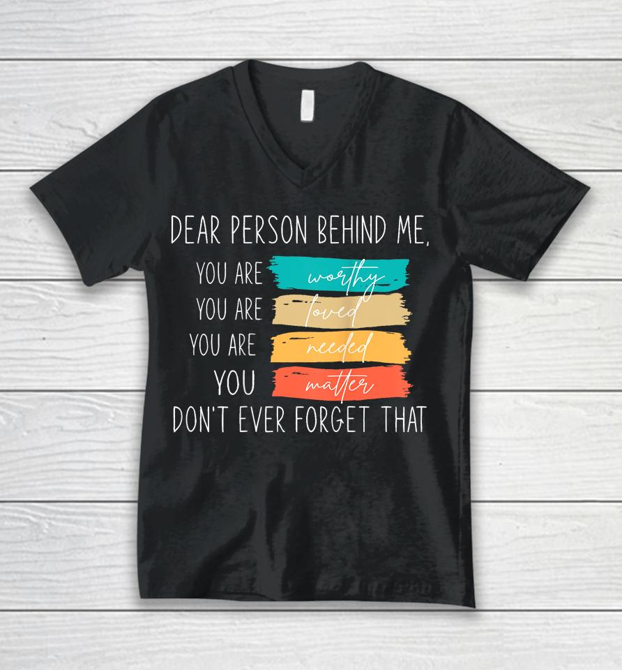 Dear Person Behind Me You Are Amazing Beautiful And Enough Unisex V-Neck T-Shirt
