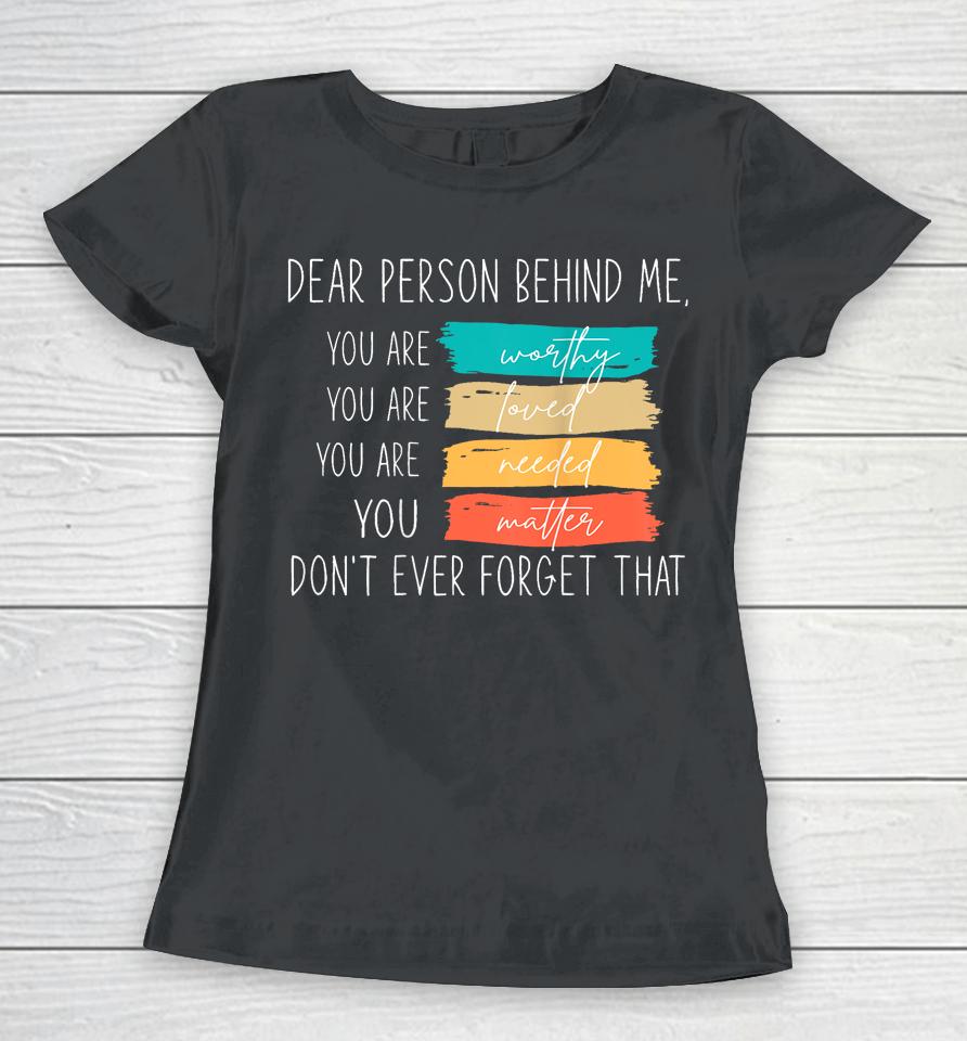 Dear Person Behind Me You Are Amazing Beautiful And Enough Women T-Shirt