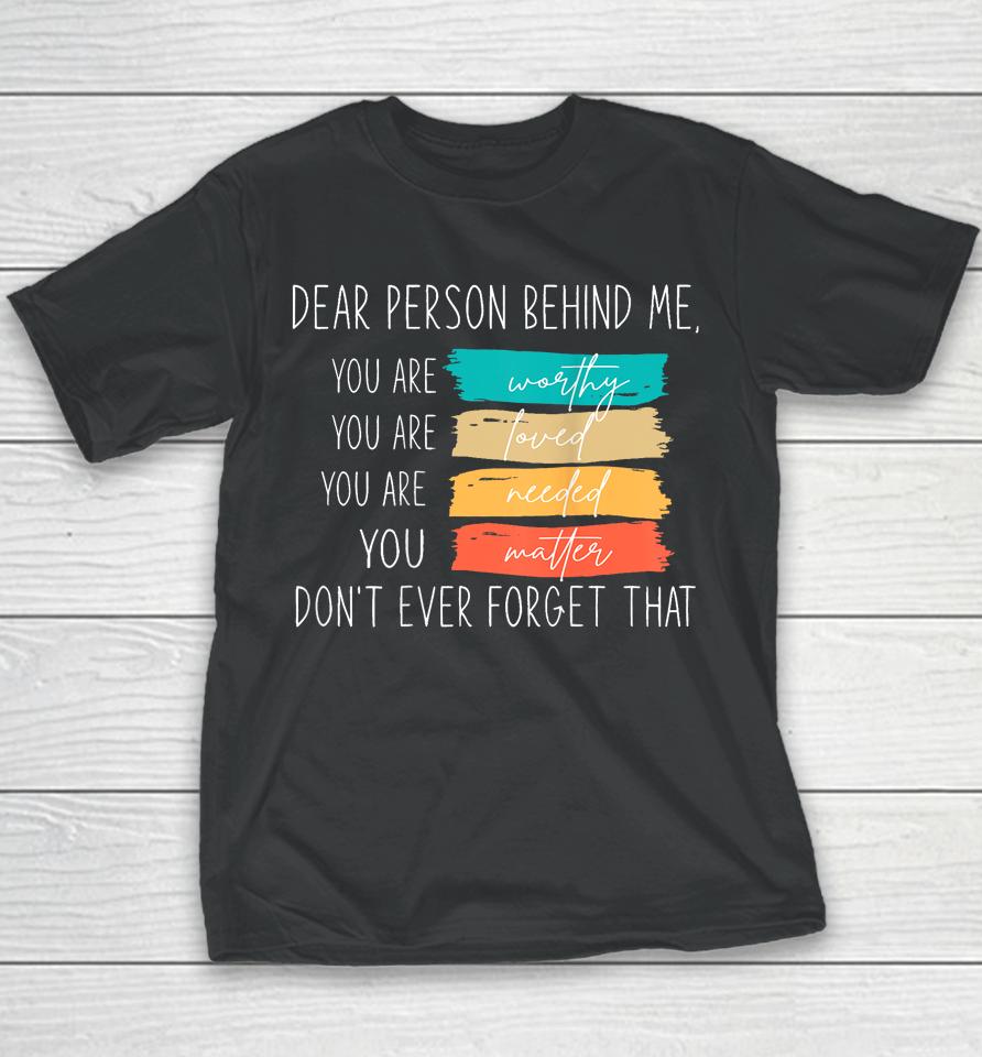 Dear Person Behind Me You Are Amazing Beautiful And Enough Youth T-Shirt