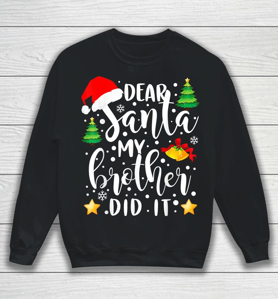 Dear Santa My Brother Did It Christmas Sweatshirt