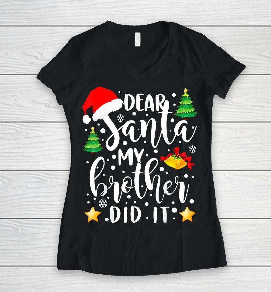 Dear Santa My Brother Did It Christmas Women V-Neck T-Shirt