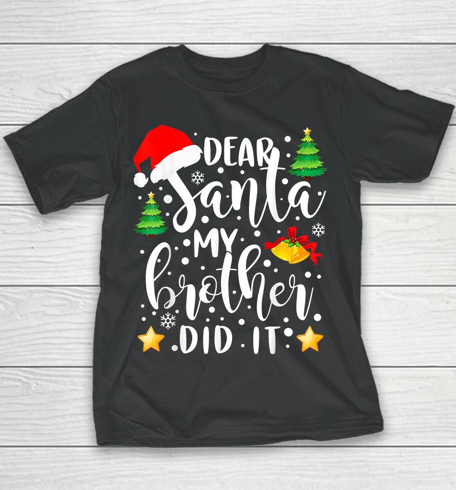 Dear Santa My Brother Did It Christmas Youth T-Shirt