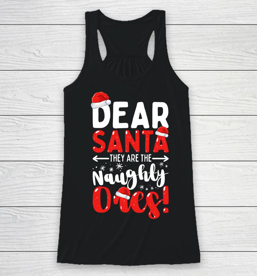 Dear Santa They Are The Naughty Ones Funny Christmas Racerback Tank
