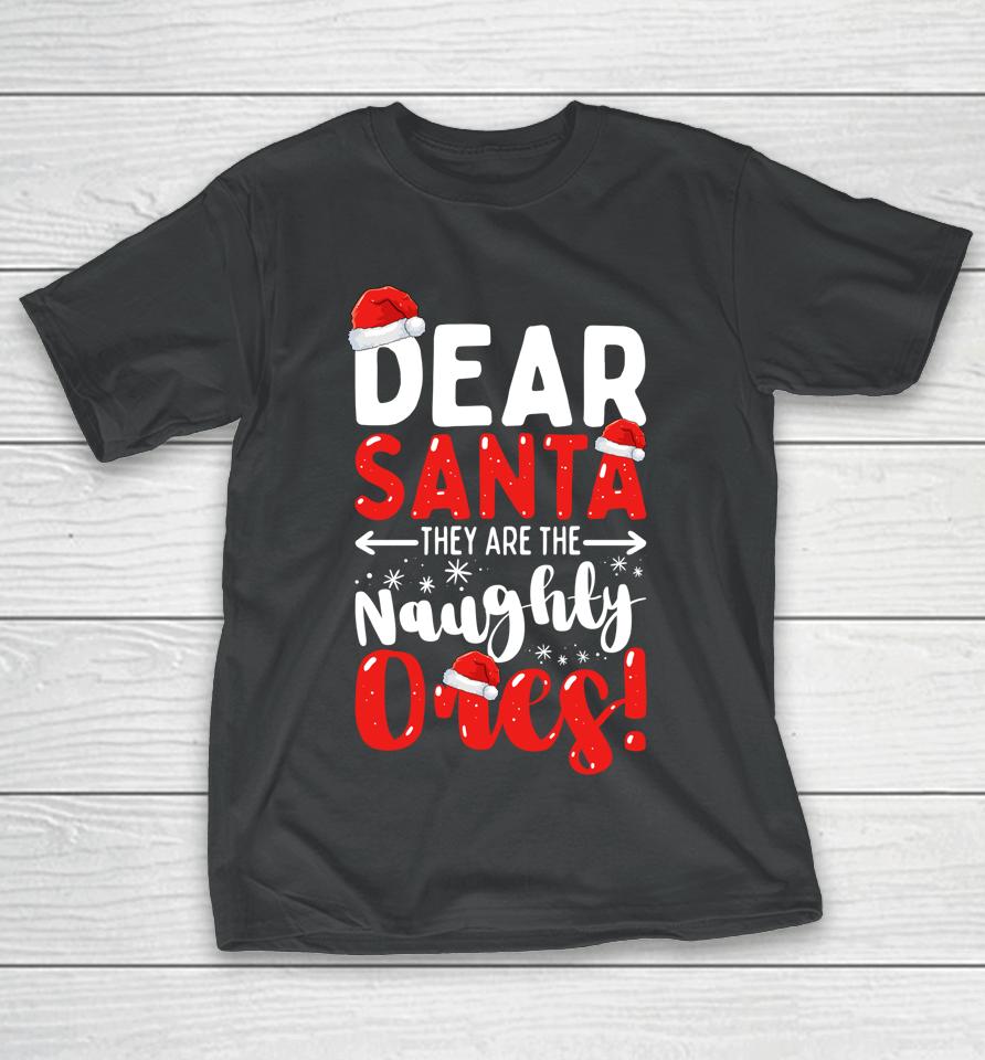 Dear Santa They Are The Naughty Ones Funny Christmas T-Shirt