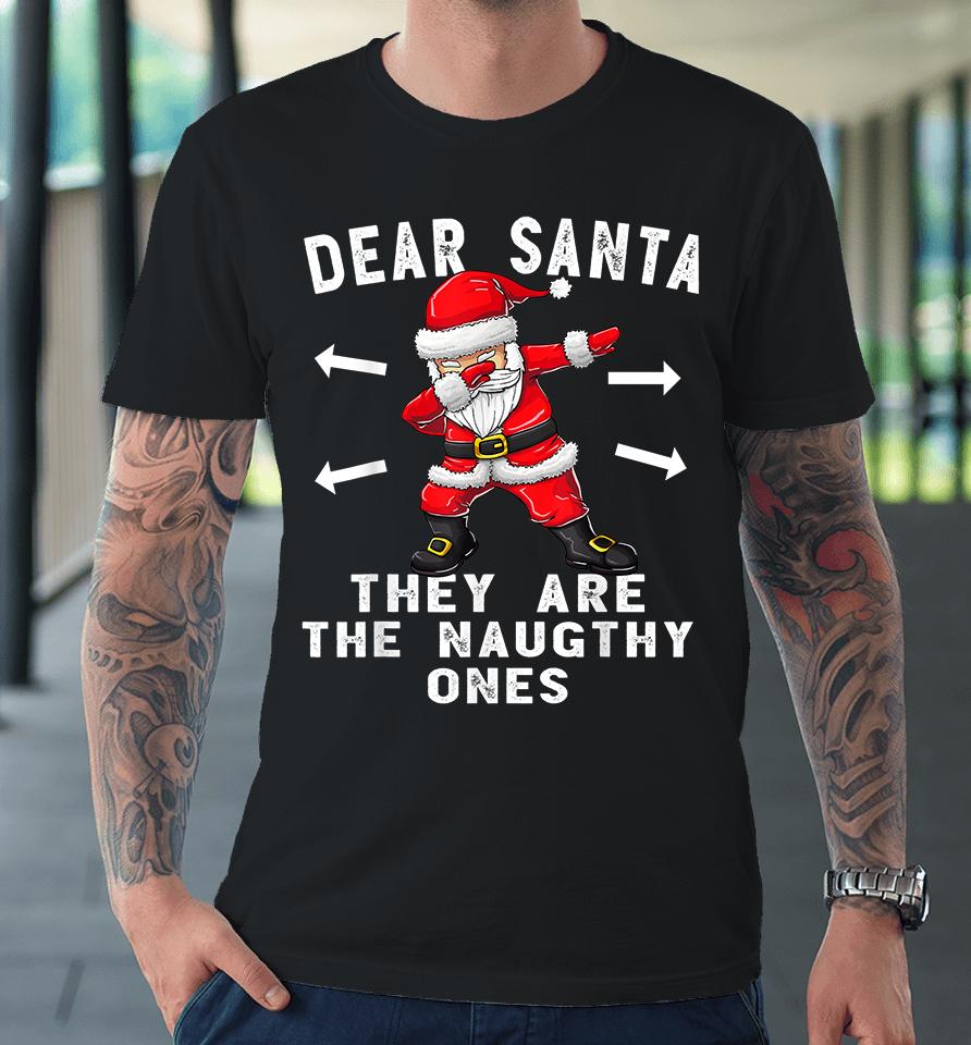 Dear Santa They Are The Naughty Ones Funny Christmas Premium T-Shirt