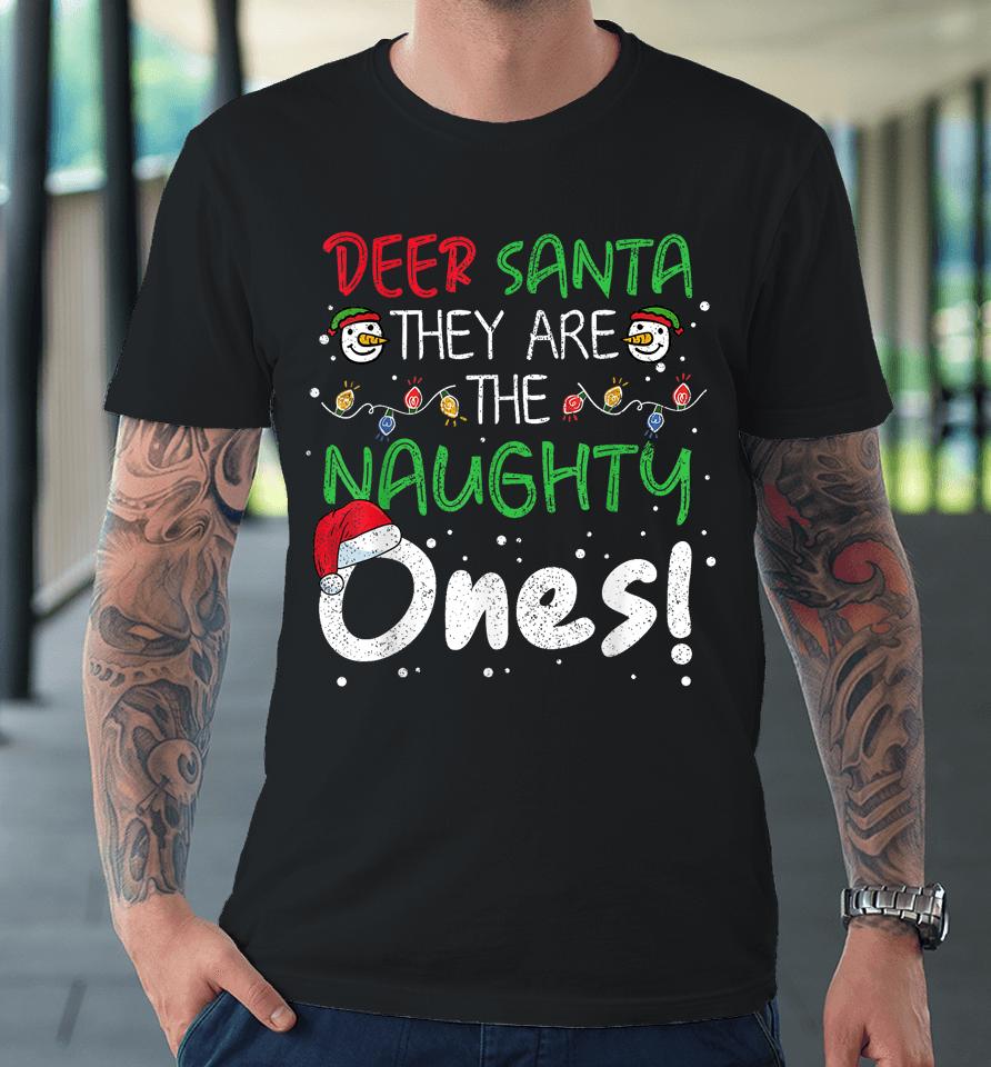 Dear Santa They Are The Naughty Ones Funny Christmas Xmas Premium T-Shirt
