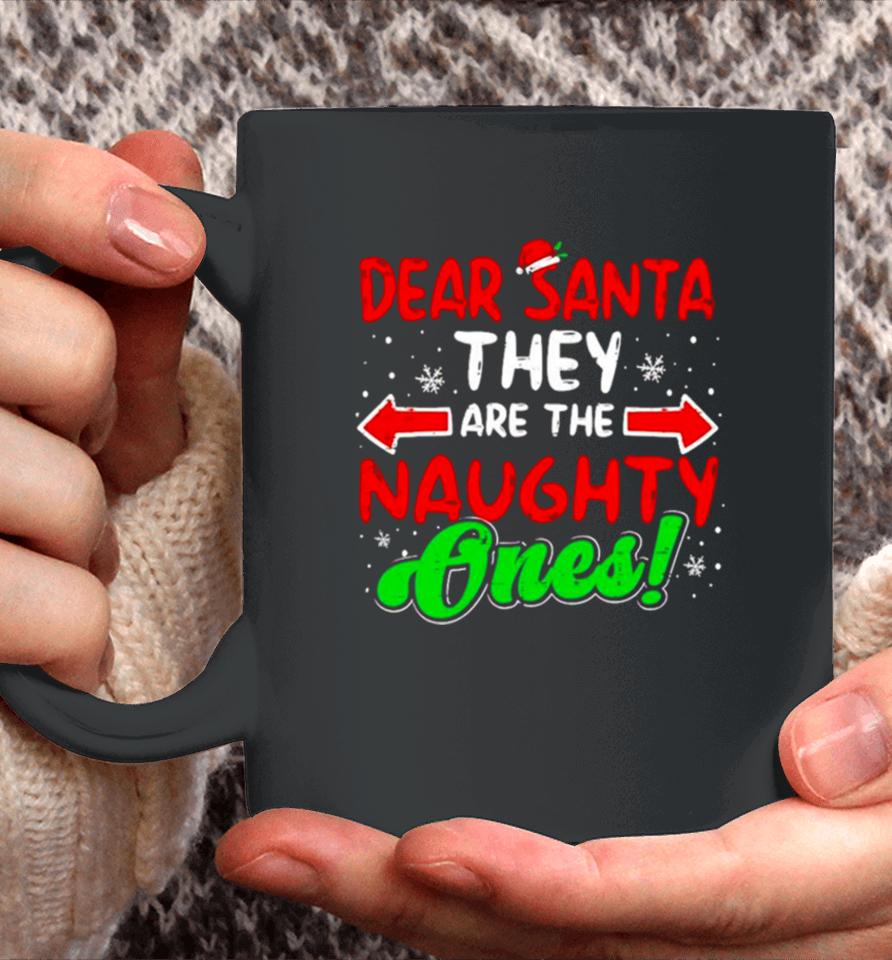 Dear Santa They Naughty Ones Christmas Coffee Mug