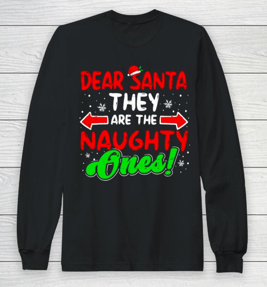 Dear Santa They Naughty Ones Christmas Long Sleeve T-Shirt