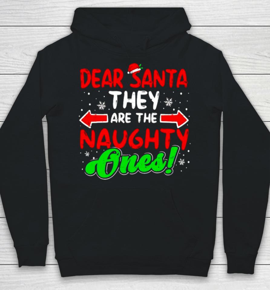 Dear Santa They Naughty Ones Christmas Hoodie