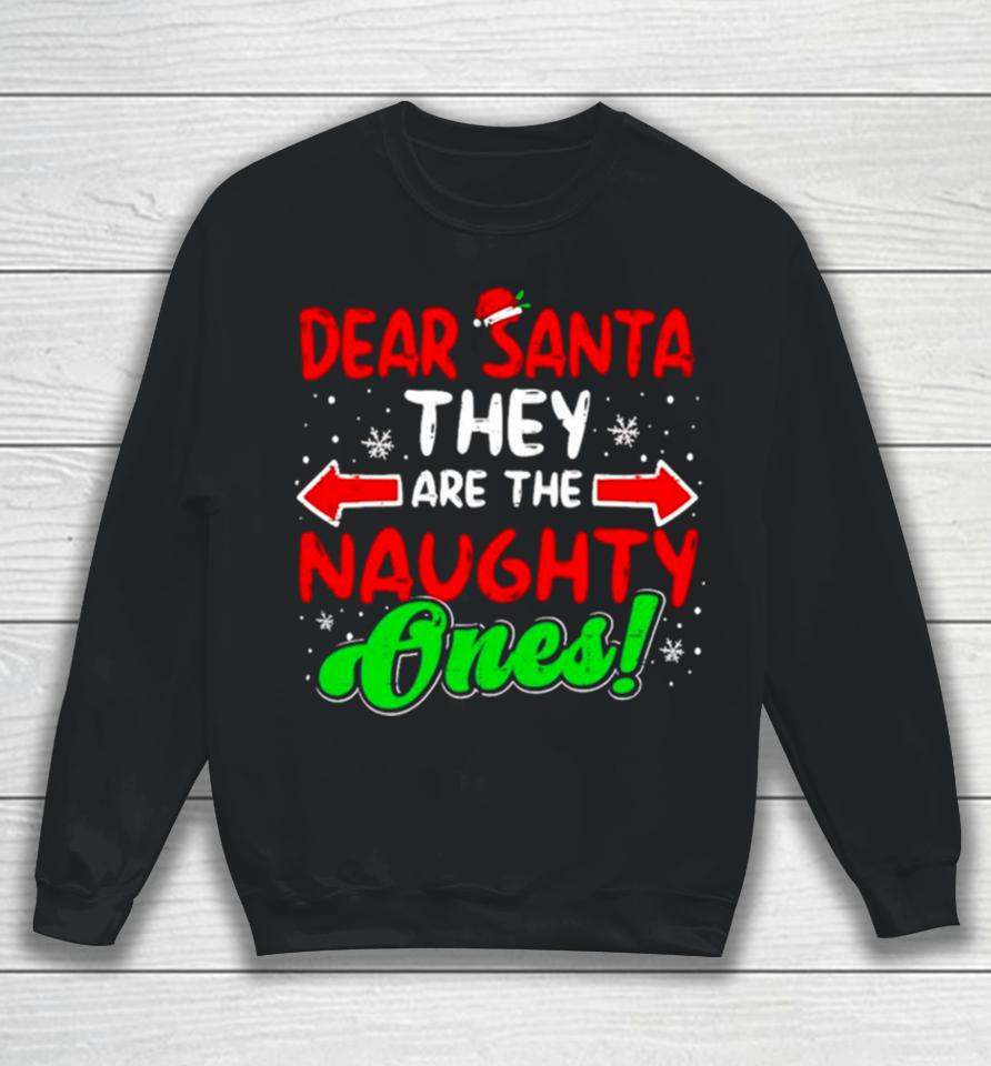 Dear Santa They Naughty Ones Christmas Sweatshirt
