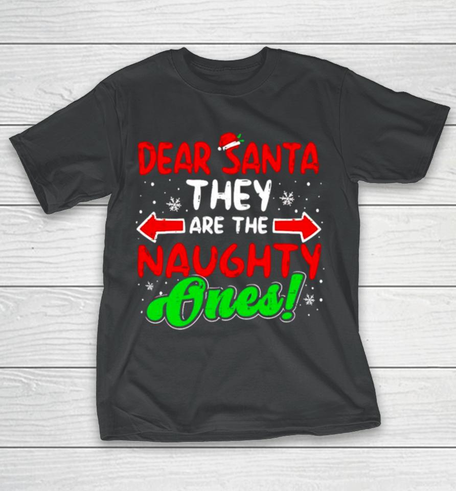 Dear Santa They Naughty Ones Christmas T-Shirt