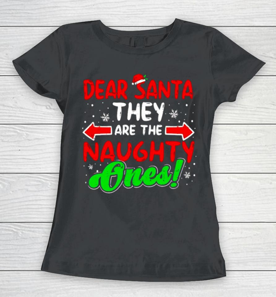 Dear Santa They Naughty Ones Christmas Women T-Shirt