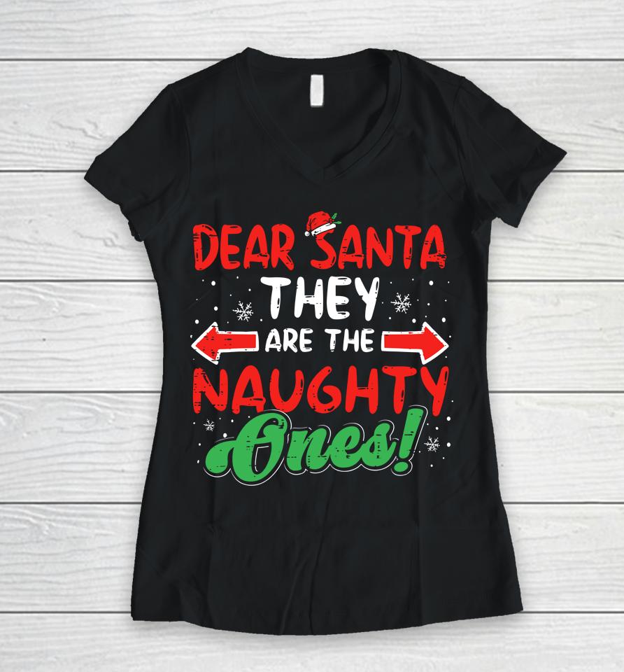 Dear Santa They Naughty Ones Christmas Xmas Women V-Neck T-Shirt