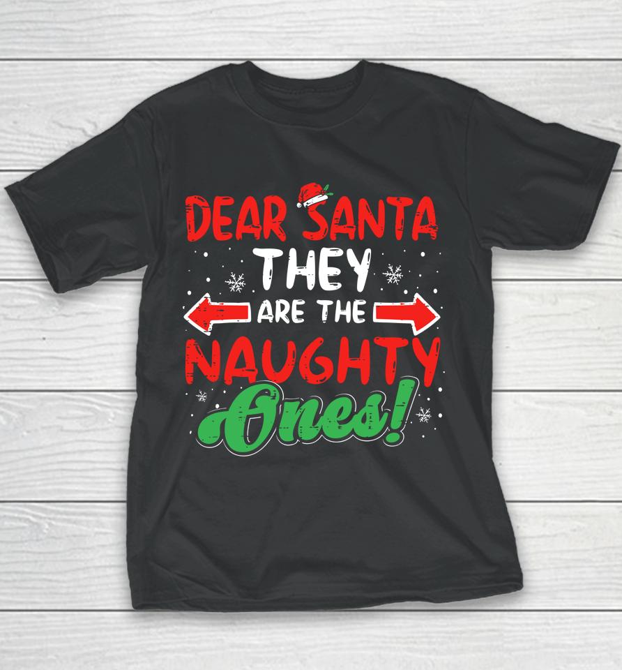 Dear Santa They Naughty Ones Christmas Xmas Youth T-Shirt