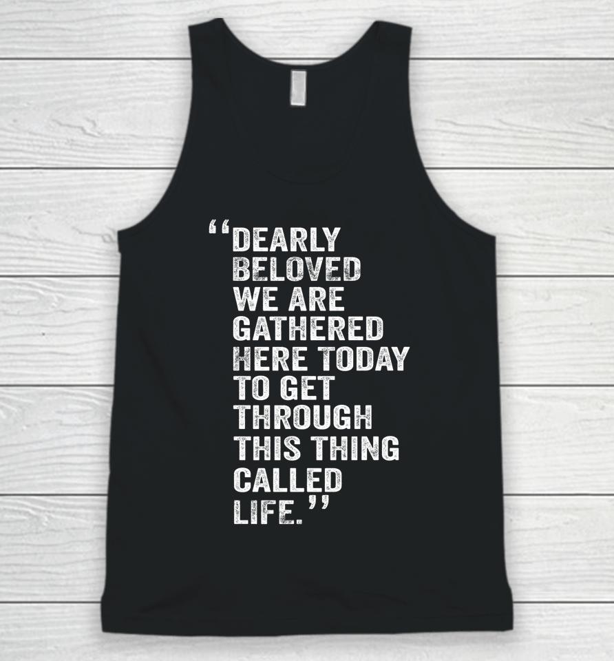Dearly Beloved We Are Gathered Here Today To Get Through Unisex Tank Top