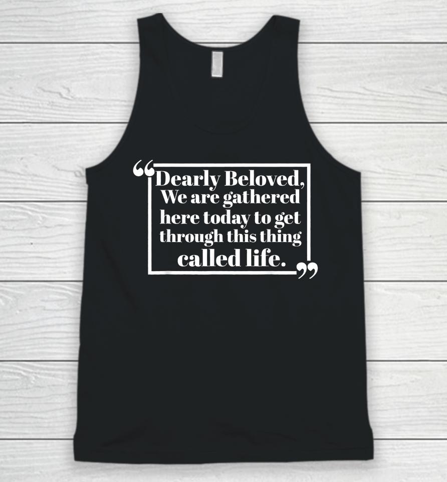 Dearly Beloved We Are Gathered Here Today To Get Through Unisex Tank Top