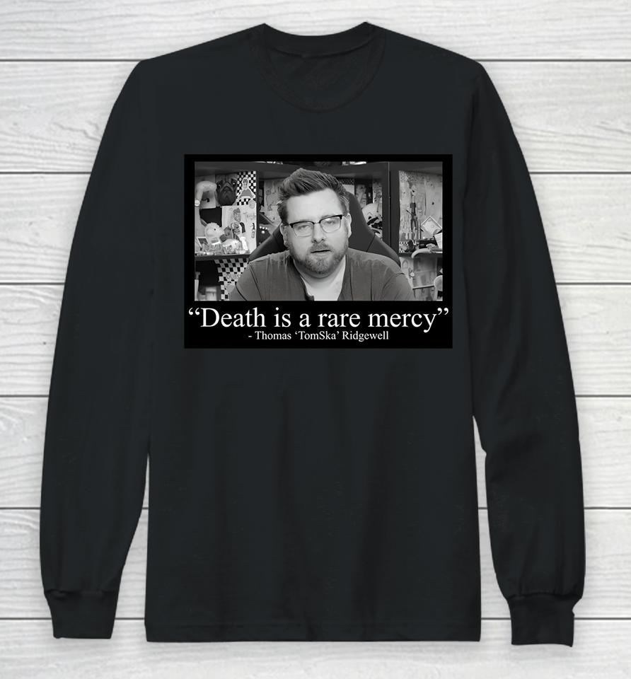 Death Is A Rare Mercy Thomas Tomska Ridgewell Long Sleeve T-Shirt