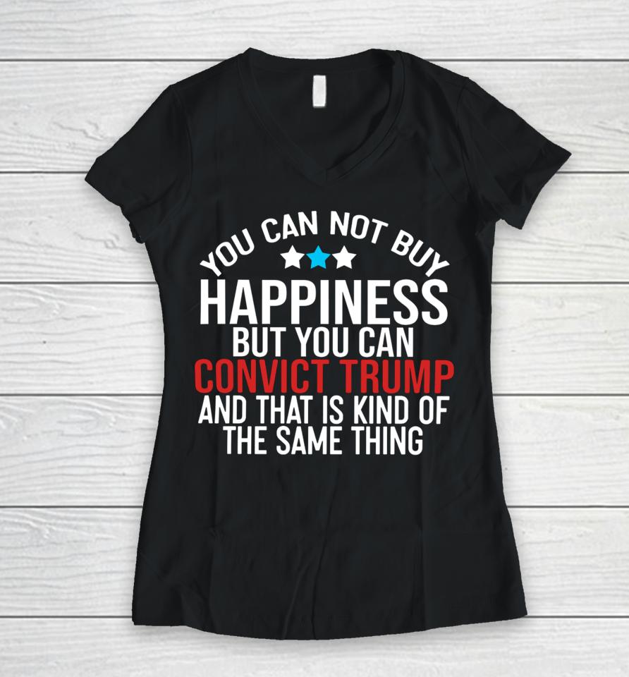Deborah.nicki You Can Not Buy Happiness But You Can Convict Trump And That Is Kind Of The Same Thing Women V-Neck T-Shirt