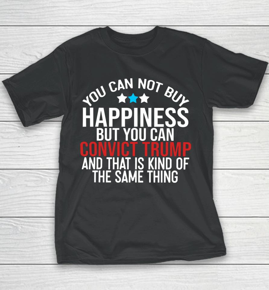 Deborah.nicki You Can Not Buy Happiness But You Can Convict Trump And That Is Kind Of The Same Thing Youth T-Shirt