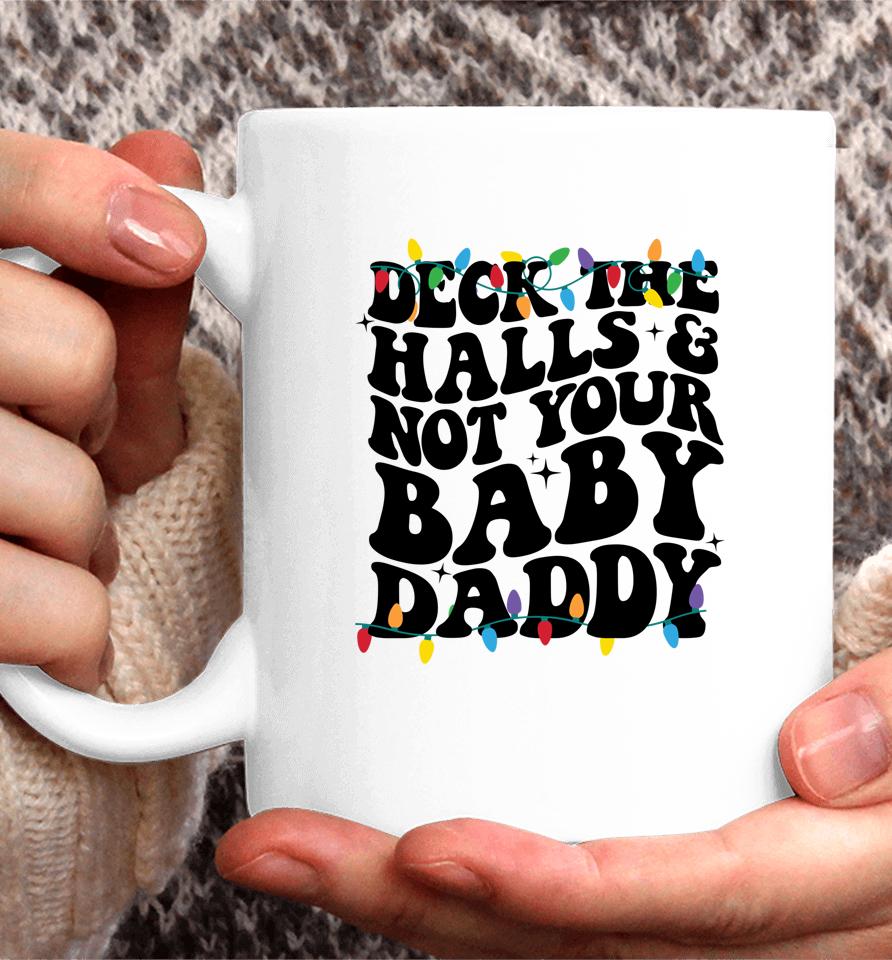 Deck The Halls And Not Your Baby Daddy Coffee Mug