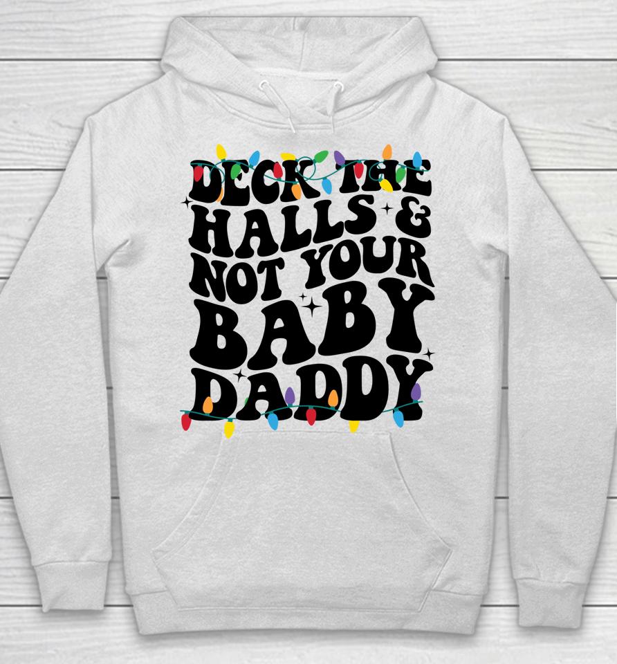 Deck The Halls And Not Your Baby Daddy Hoodie