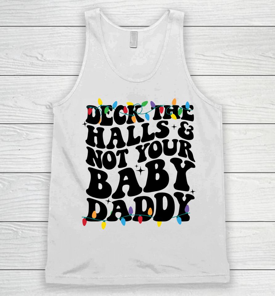 Deck The Halls And Not Your Baby Daddy Unisex Tank Top