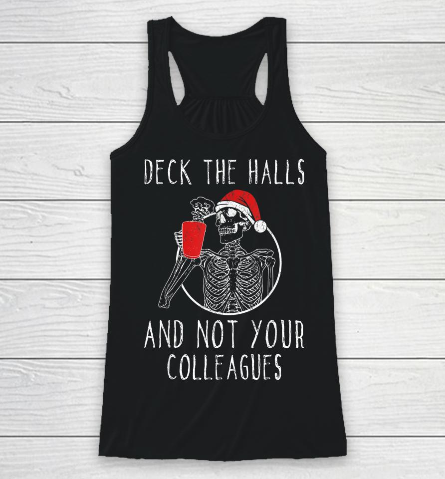 Deck The Halls And Not Your Colleagues Racerback Tank