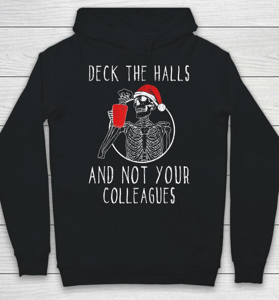 Deck The Halls And Not Your Colleagues Hoodie