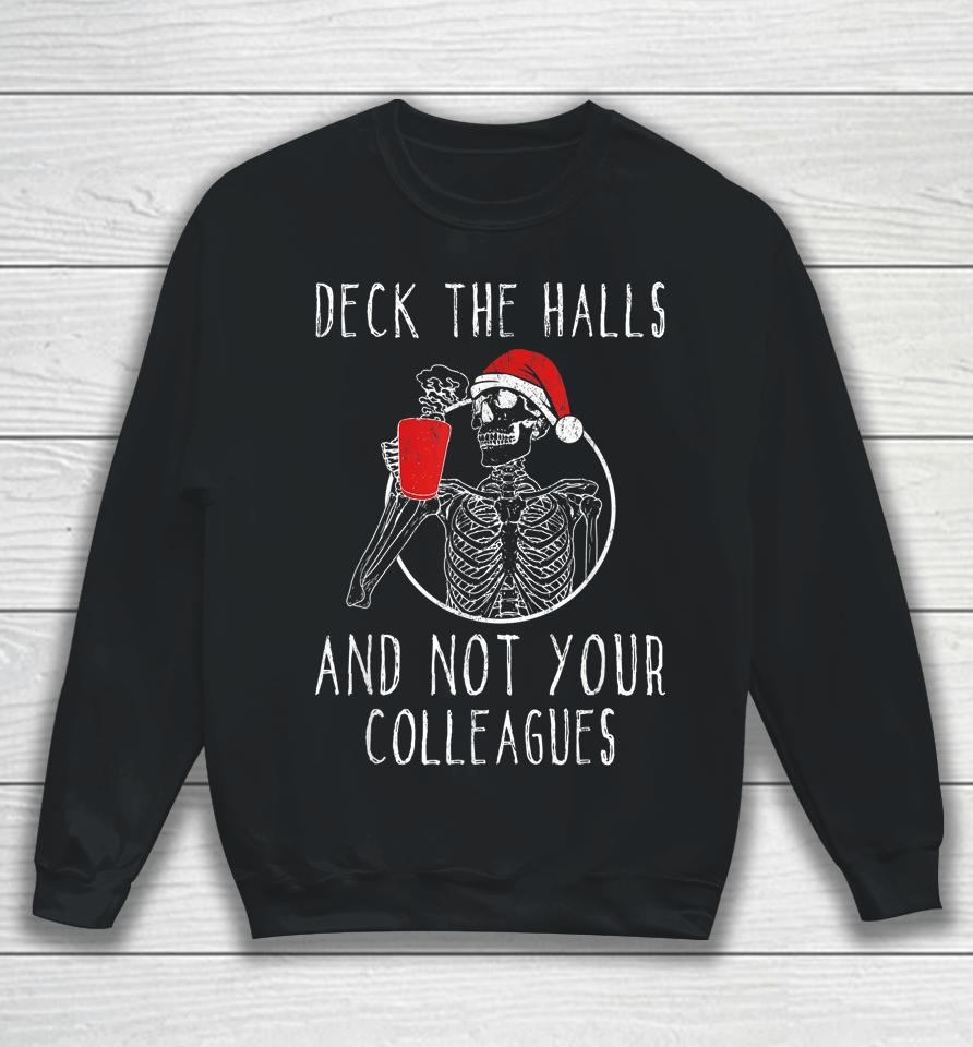 Deck The Halls And Not Your Colleagues Sweatshirt