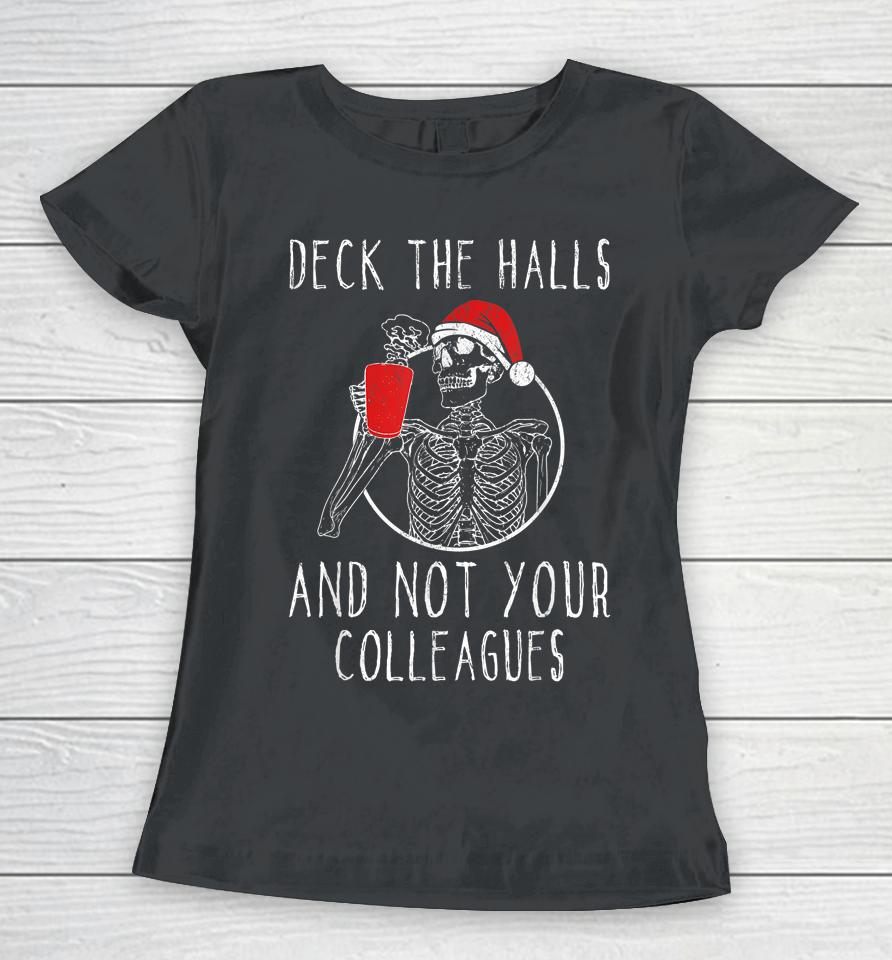 Deck The Halls And Not Your Colleagues Women T-Shirt