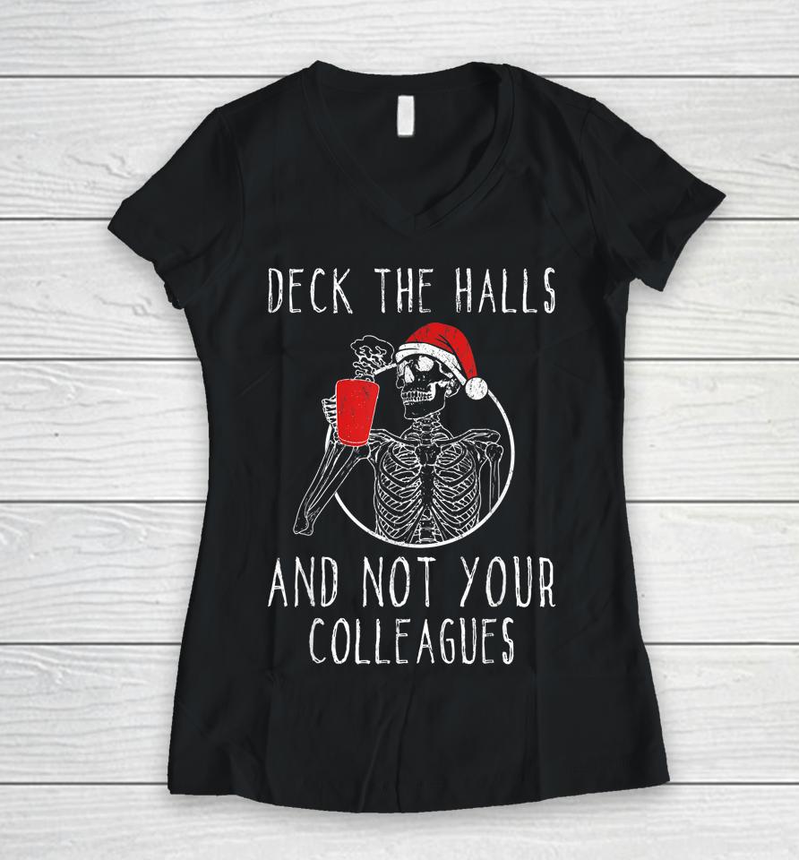 Deck The Halls And Not Your Colleagues Women V-Neck T-Shirt